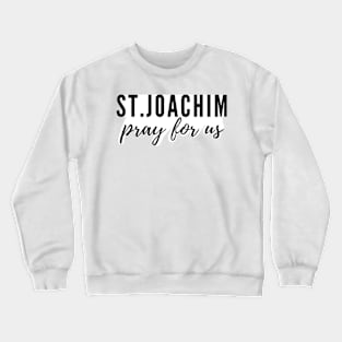 St. Joachim pray for us Crewneck Sweatshirt